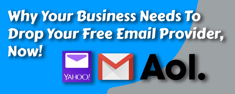 Why Your Business Needs To Drop Your Free Email Provider, Now!